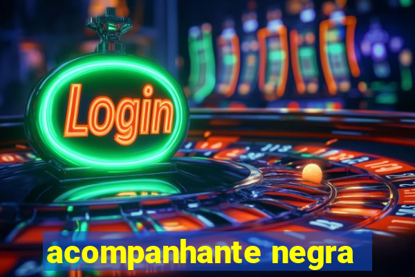 acompanhante negra